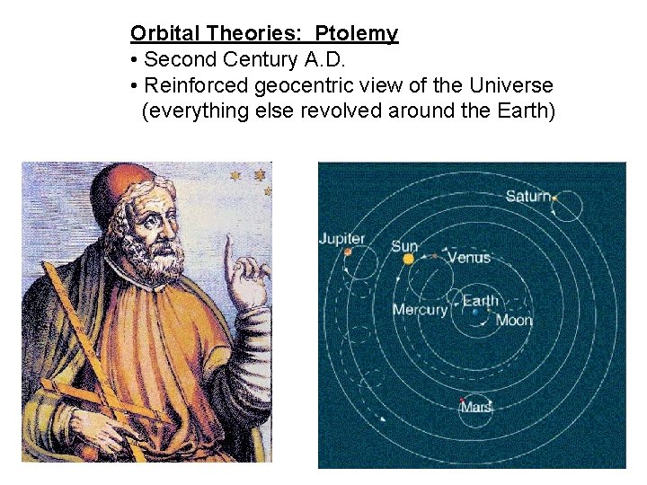 Orbital Theories: Ptolemy • Second Century A. D. • Reinforced geocentric view of the