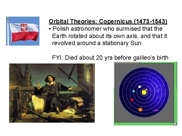 Orbital Theories: Copernicus (1473 -1543) • Polish astronomer who surmised that the Earth rotated