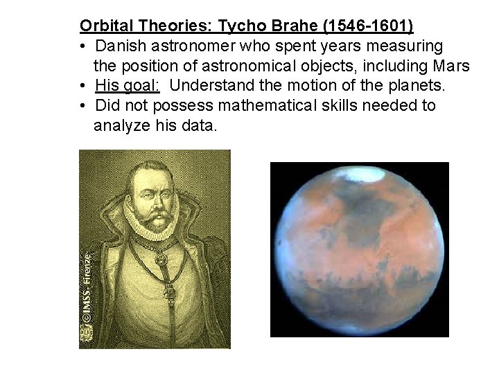 Orbital Theories: Tycho Brahe (1546 -1601) • Danish astronomer who spent years measuring the