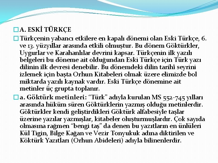 �A. ESKİ TÜRKÇE �Türkçenin yabancı etkilere en kapalı dönemi olan Eski Türkçe, 6. ve