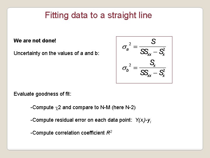 Fitting data to a straight line We are not done! Uncertainty on the values