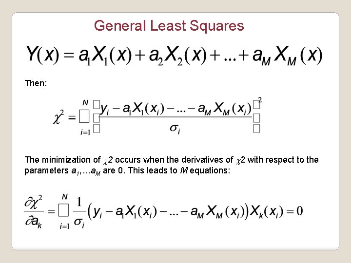 General Least Squares Then: The minimization of c 2 occurs when the derivatives of