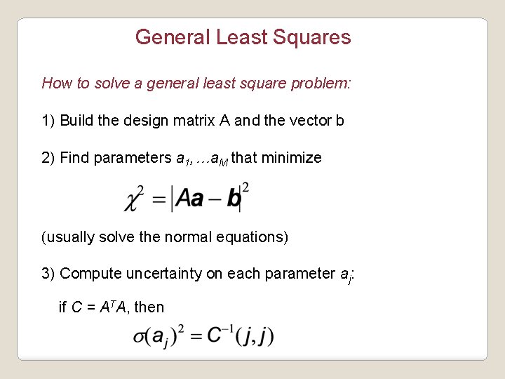 General Least Squares How to solve a general least square problem: 1) Build the