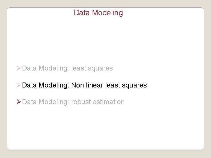 Data Modeling ØData Modeling: least squares ØData Modeling: Non linear least squares ØData Modeling: