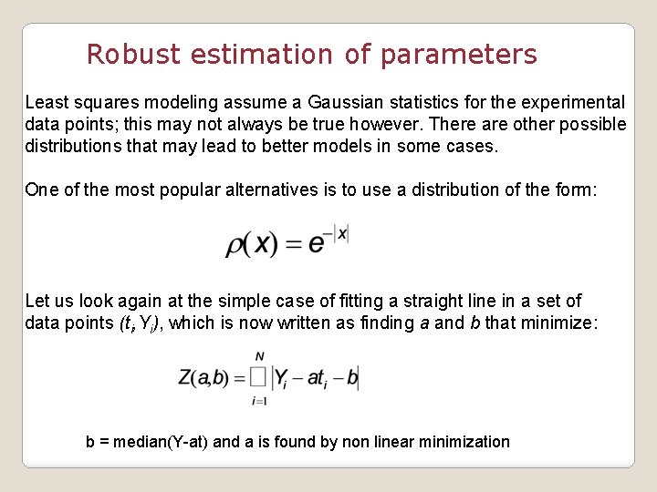 Robust estimation of parameters Least squares modeling assume a Gaussian statistics for the experimental