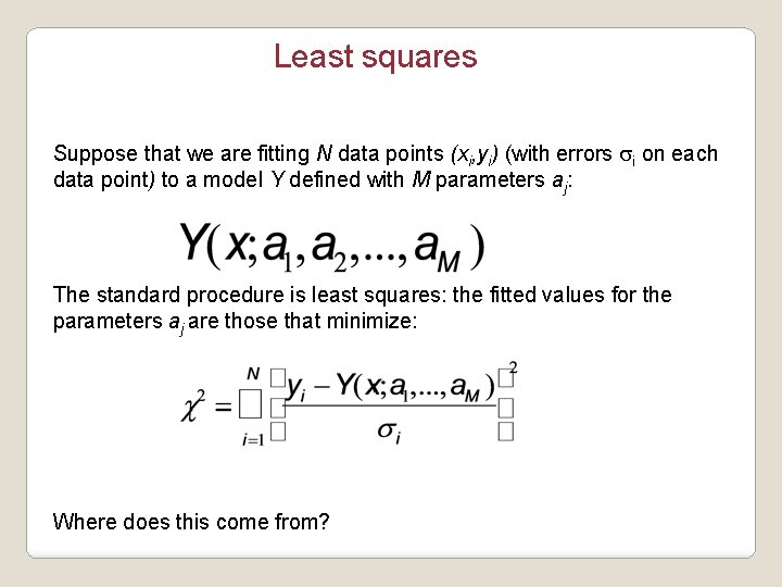 Least squares Suppose that we are fitting N data points (xi, yi) (with errors