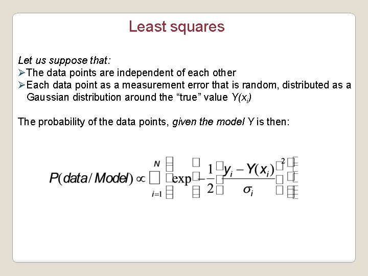 Least squares Let us suppose that: ØThe data points are independent of each other