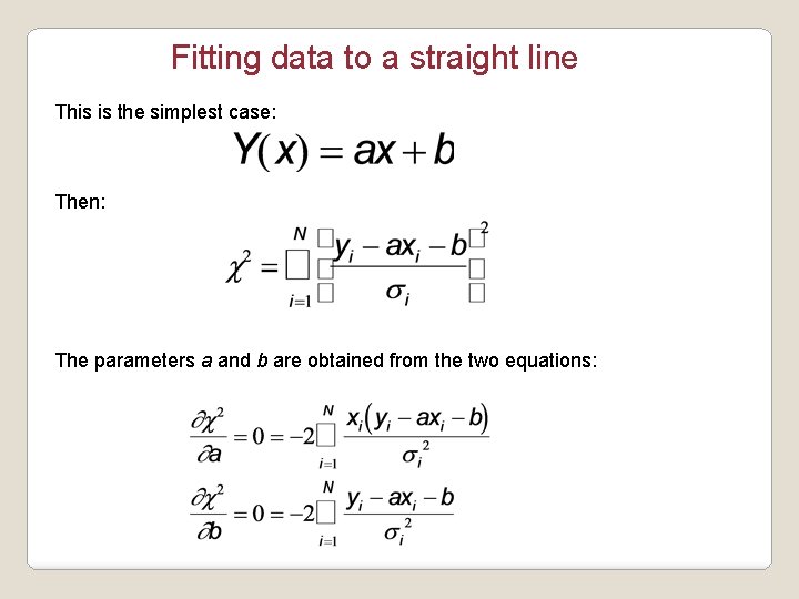 Fitting data to a straight line This is the simplest case: Then: The parameters