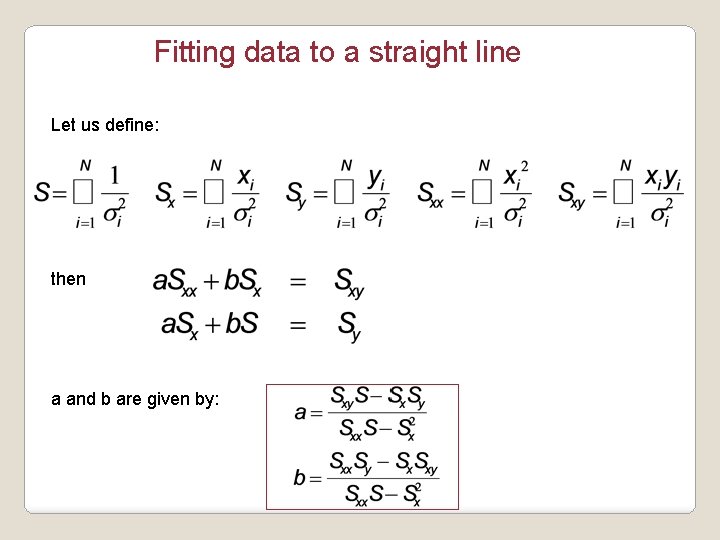 Fitting data to a straight line Let us define: then a and b are