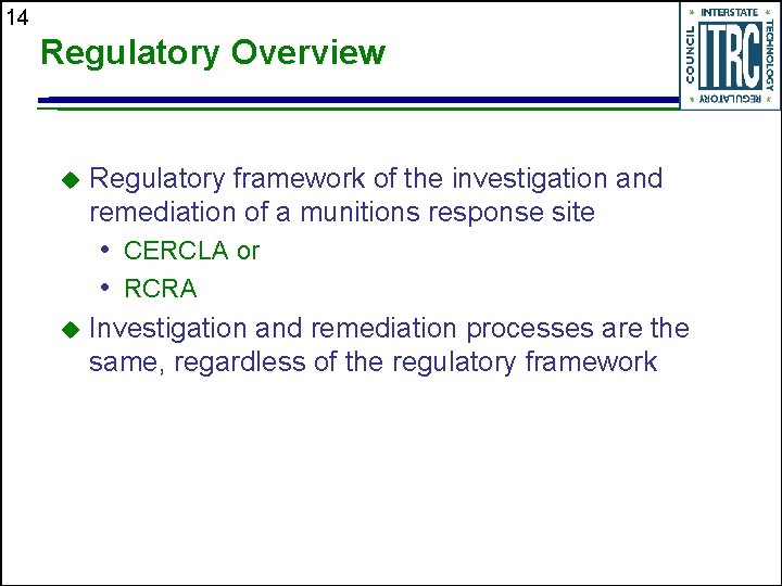 14 Regulatory Overview u Regulatory framework of the investigation and remediation of a munitions