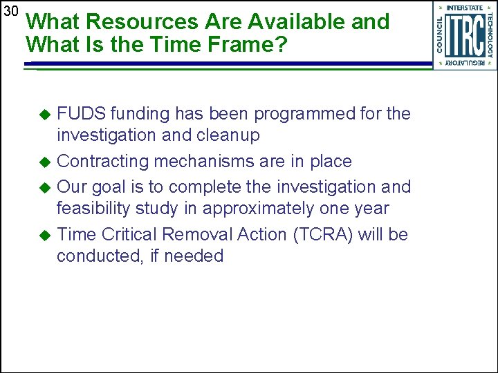 30 What Resources Are Available and What Is the Time Frame? FUDS funding has