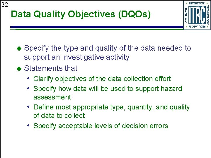 32 Data Quality Objectives (DQOs) Specify the type and quality of the data needed
