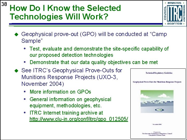 38 How Do I Know the Selected Technologies Will Work? u Geophysical prove-out (GPO)