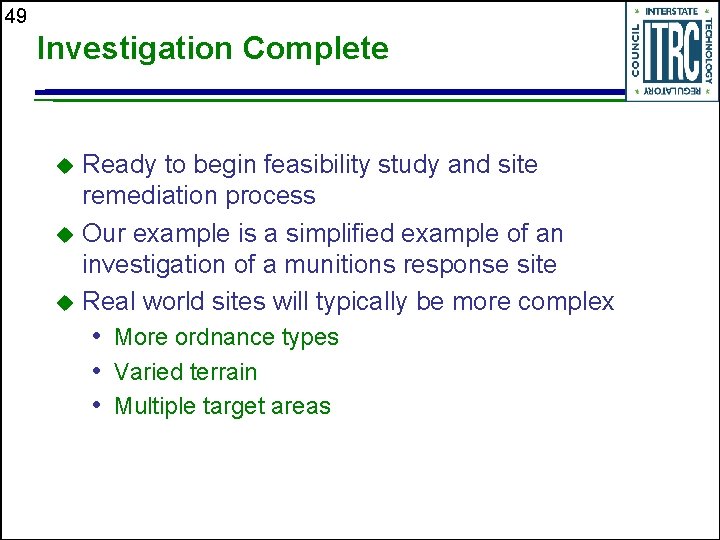 49 Investigation Complete Ready to begin feasibility study and site remediation process u Our