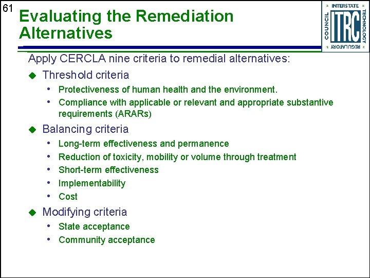 61 Evaluating the Remediation Alternatives Apply CERCLA nine criteria to remedial alternatives: u Threshold