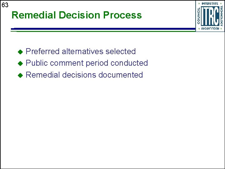 63 Remedial Decision Process Preferred alternatives selected u Public comment period conducted u Remedial