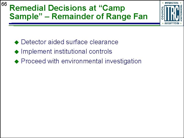 66 Remedial Decisions at “Camp Sample” – Remainder of Range Fan Detector aided surface