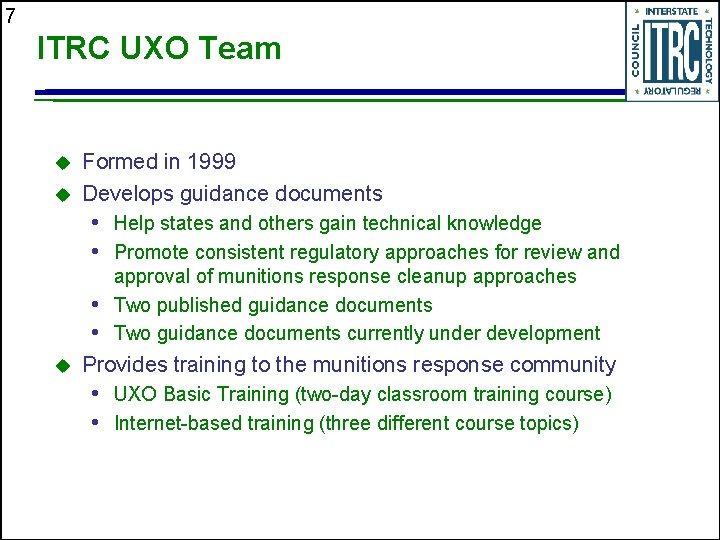 7 ITRC UXO Team u u Formed in 1999 Develops guidance documents • Help