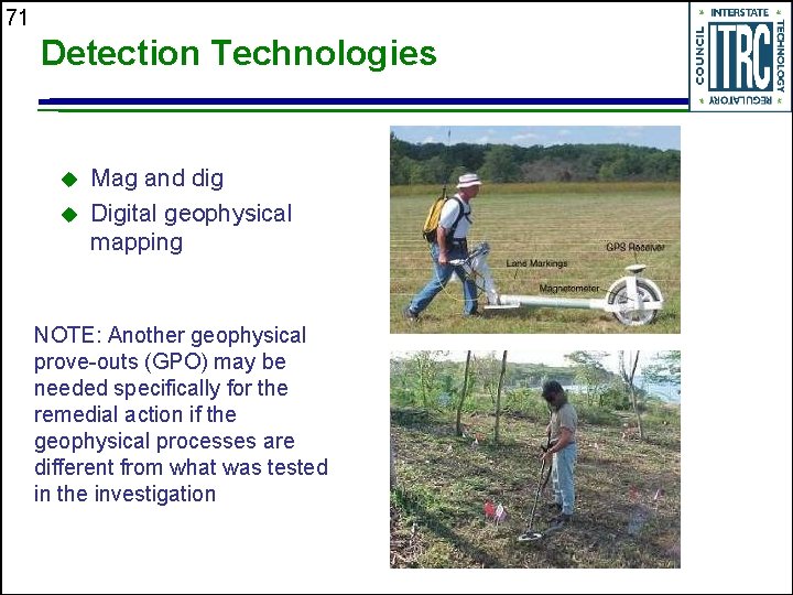 71 Detection Technologies u u Mag and dig Digital geophysical mapping NOTE: Another geophysical