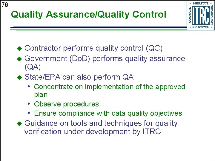 76 Quality Assurance/Quality Control Contractor performs quality control (QC) u Government (Do. D) performs