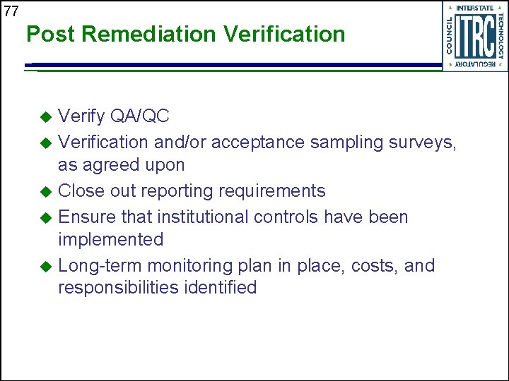 77 Post Remediation Verification Verify QA/QC u Verification and/or acceptance sampling surveys, as agreed