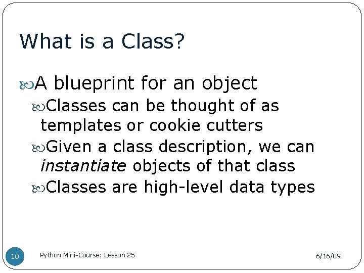 What is a Class? A blueprint for an object Classes can be thought of