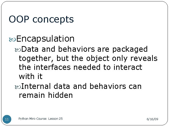 OOP concepts Encapsulation Data and behaviors are packaged together, but the object only reveals