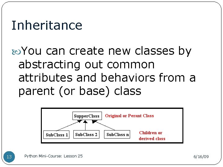 Inheritance You can create new classes by abstracting out common attributes and behaviors from