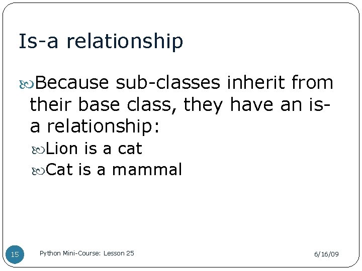 Is-a relationship Because sub-classes inherit from their base class, they have an isa relationship: