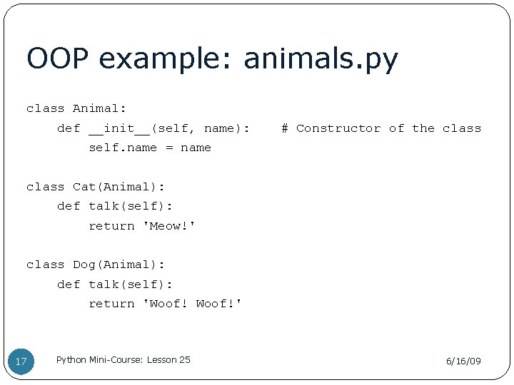 OOP example: animals. py class Animal: def __init__(self, name): # Constructor of the class