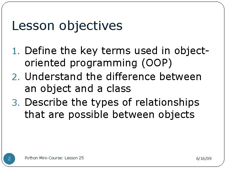 Lesson objectives 1. Define the key terms used in object- oriented programming (OOP) 2.