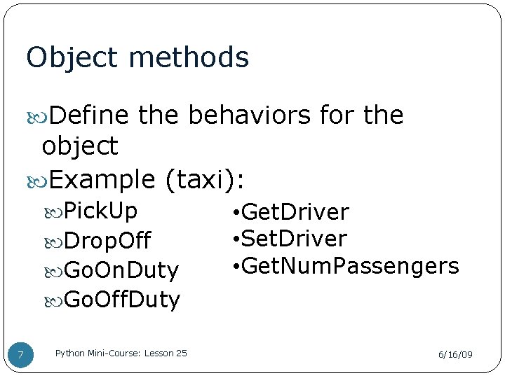 Object methods Define the behaviors for the object Example (taxi): Pick. Up Drop. Off