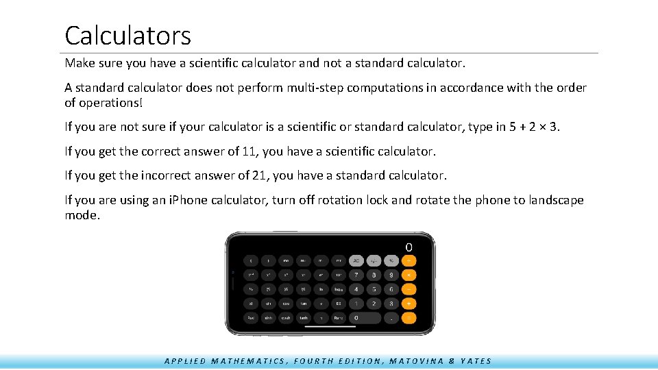 Calculators Make sure you have a scientific calculator and not a standard calculator. A