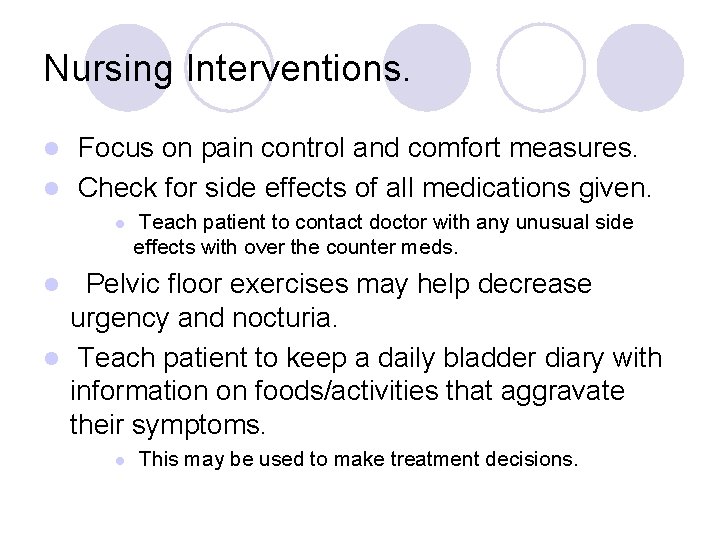 Nursing Interventions. Focus on pain control and comfort measures. l Check for side effects