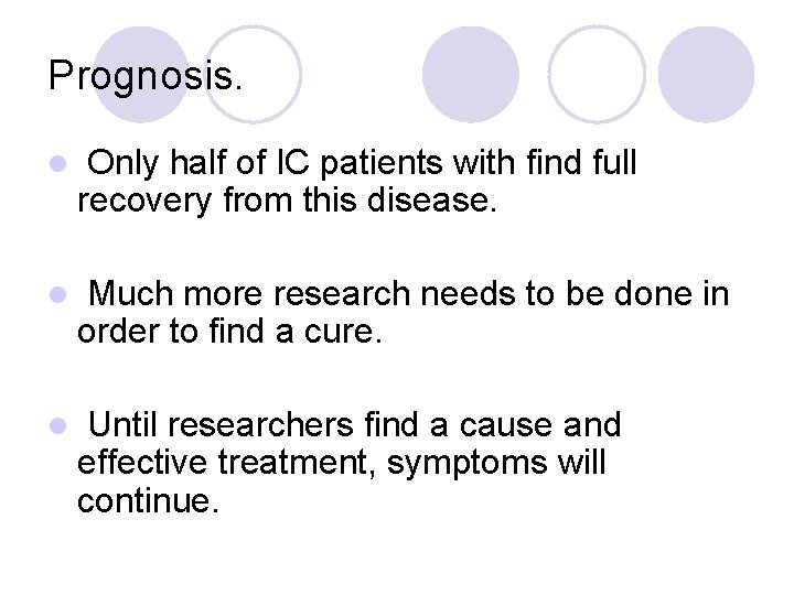 Prognosis. l Only half of IC patients with find full recovery from this disease.