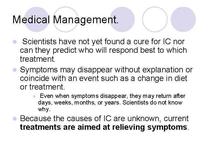 Medical Management. Scientists have not yet found a cure for IC nor can they