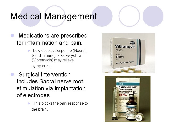 Medical Management. l Medications are prescribed for inflammation and pain. l Low dose cyclosporine