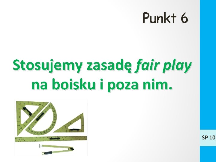 Punkt 6 Stosujemy zasadę fair play na boisku i poza nim. 