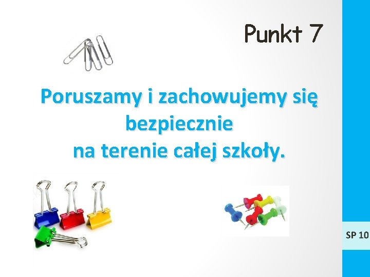 Punkt 7 Poruszamy i zachowujemy się bezpiecznie na terenie całej szkoły. 