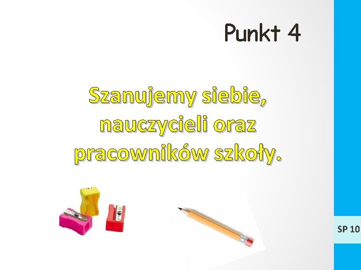 Punkt 4 Szanujemy siebie, nauczycieli oraz pracowników szkoły. 