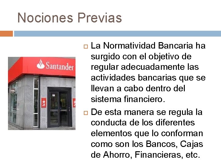 Nociones Previas La Normatividad Bancaria ha surgido con el objetivo de regular adecuadamente las