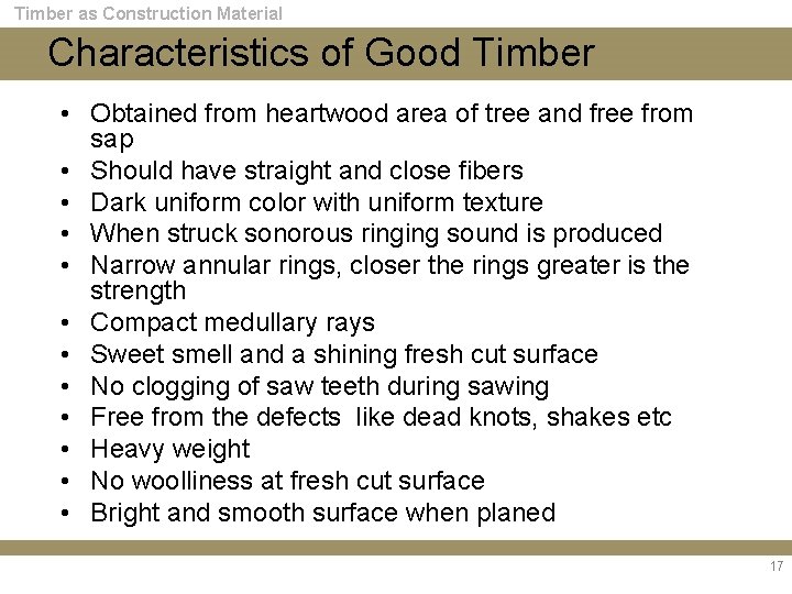 Timber as Construction Material Characteristics of Good Timber • Obtained from heartwood area of