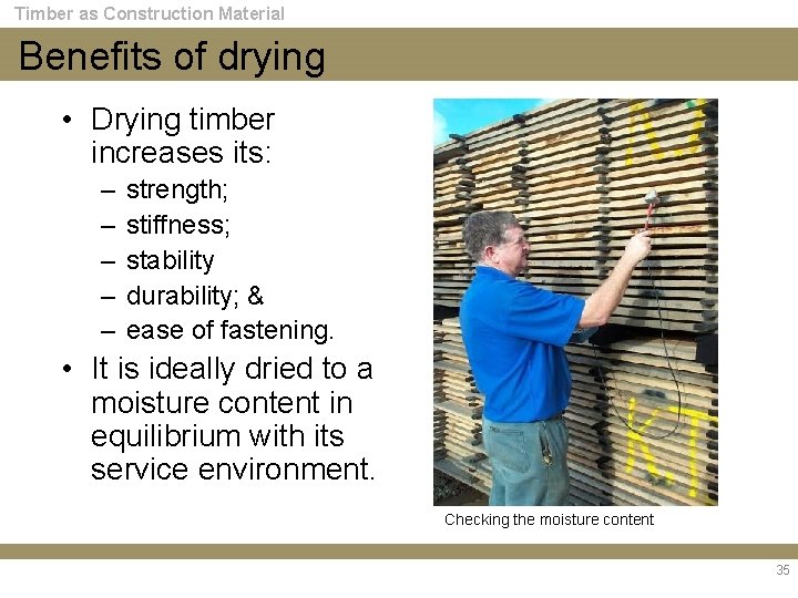 Timber as Construction Material Benefits of drying • Drying timber increases its: – –