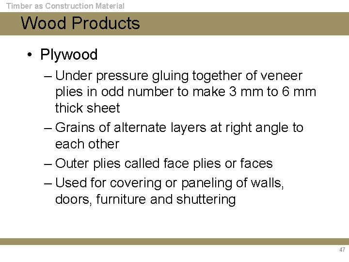 Timber as Construction Material Wood Products • Plywood – Under pressure gluing together of