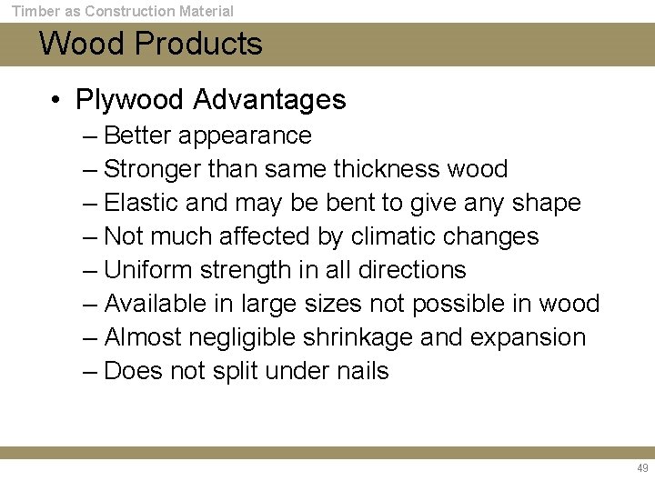 Timber as Construction Material Wood Products • Plywood Advantages – Better appearance – Stronger