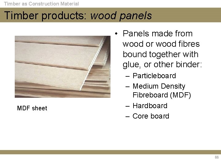 Timber as Construction Material Timber products: wood panels • Panels made from wood or