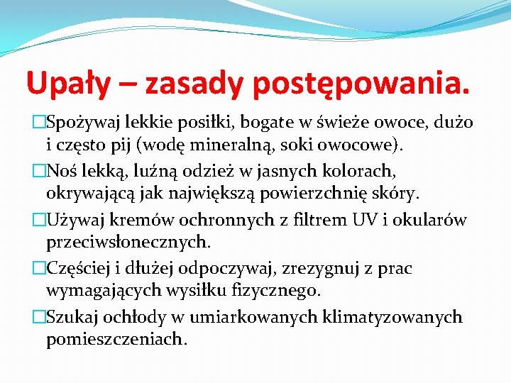 Upały – zasady postępowania. �Spożywaj lekkie posiłki, bogate w świeże owoce, dużo i często