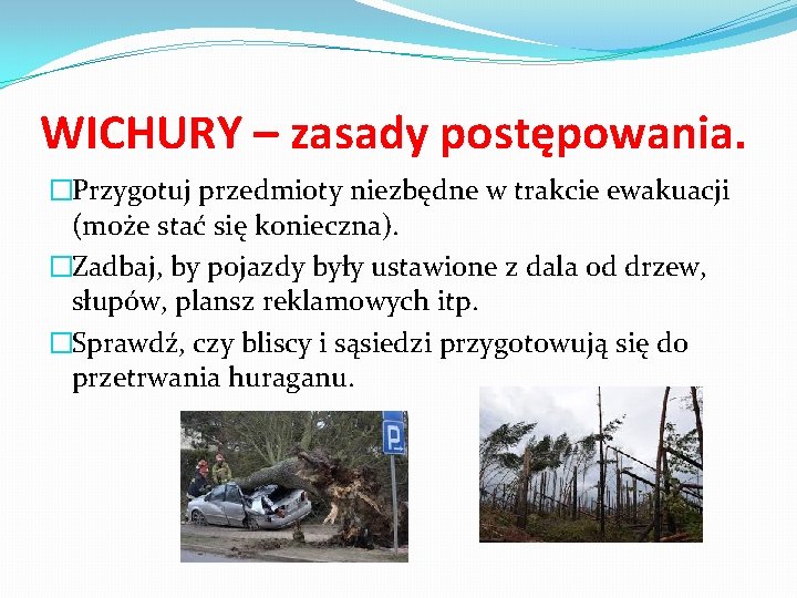 WICHURY – zasady postępowania. �Przygotuj przedmioty niezbędne w trakcie ewakuacji (może stać się konieczna).