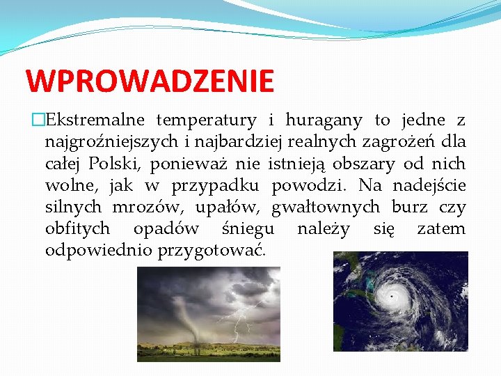 WPROWADZENIE �Ekstremalne temperatury i huragany to jedne z najgroźniejszych i najbardziej realnych zagrożeń dla