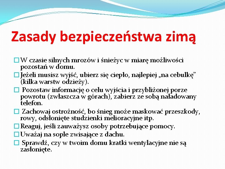 Zasady bezpieczeństwa zimą �W czasie silnych mrozów i śnieżyc w miarę możliwości pozostań w